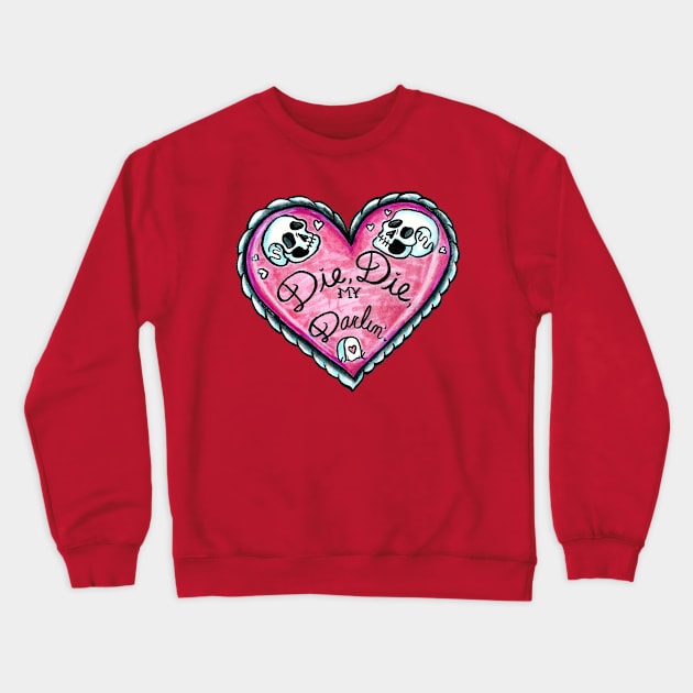 Die Die My Darling Crewneck Sweatshirt by Brieana